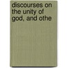 Discourses On The Unity Of God, And Othe door William Greenleaf Eliot