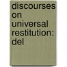 Discourses On Universal Restitution: Del door Onbekend