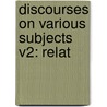 Discourses On Various Subjects V2: Relat door Onbekend