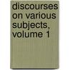 Discourses On Various Subjects, Volume 1 door Jeremy Taylor