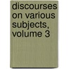 Discourses On Various Subjects, Volume 3 door Professor Jeremy Taylor