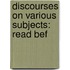 Discourses On Various Subjects: Read Bef