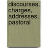 Discourses, Charges, Addresses, Pastoral by Alonzo Potter