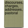 Discourses, Charges, Addresses, Pastoral door Alonzo Potter