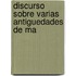 Discurso Sobre Varias Antiguedades De Ma