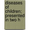 Diseases Of Children; Presented In Two H door John Lovett Morse