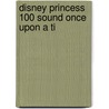 Disney Princess 100 Sound Once Upon A Ti door Onbekend