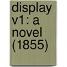 Display V1: A Novel (1855) by Unknown