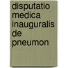 Disputatio Medica Inauguralis De Pneumon door Onbekend