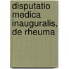 Disputatio Medica Inauguralis, De Rheuma by James Drew Mccaw