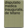 Disputatio Medica Inauguralis, De Tetano by Unknown