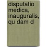 Disputatio Medica, Inauguralis, Qu Dam D door Onbekend
