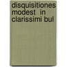 Disquisitiones Modest  In Clarissimi Bul door Daniel Whitby