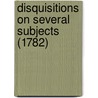 Disquisitions On Several Subjects (1782) by Unknown