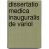 Dissertatio Medica Inauguralis De Variol door Andrew Wilson