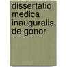 Dissertatio Medica Inauguralis, De Gonor door Onbekend
