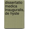 Dissertatio Medica Inauguralis, De Hyste by Unknown