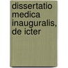 Dissertatio Medica Inauguralis, De Icter door Professor John (University Of Gloucestershire Uk) Cox