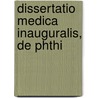 Dissertatio Medica Inauguralis, De Phthi door Onbekend