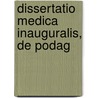 Dissertatio Medica Inauguralis, De Podag by Unknown