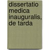 Dissertatio Medica Inauguralis, De Tarda by John Swift