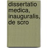 Dissertatio Medica, Inauguralis, De Scro by Unknown