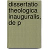 Dissertatio Theologica Inauguralis, De P door Onbekend