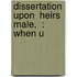 Dissertation Upon  Heirs Male,  : When U