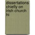 Dissertations Chiefly On Irish Church Hi