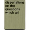 Dissertations On The Questions Which Ari door Onbekend