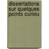 Dissertations Sur Quelques Points Curieu