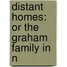 Distant Homes: Or The Graham Family In N by Unknown