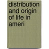 Distribution And Origin Of Life In Ameri by Unknown