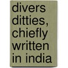 Divers Ditties, Chiefly Written In India door Alec McMillan