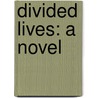 Divided Lives: A Novel door Onbekend