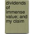 Dividends Of Immense Value; And My Claim