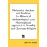 Divination Ancient And Modern: An Histor door Onbekend