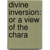 Divine Inversion: Or A View Of The Chara door Onbekend