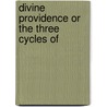 Divine Providence Or The Three Cycles Of door George Croly