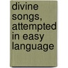 Divine Songs, Attempted In Easy Language door Onbekend