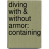 Diving With & Without Armor: Containing by John B. Green