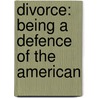 Divorce: Being A Defence Of The American door Matthew Woods