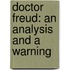 Doctor Freud: An Analysis And A Warning