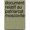 Document Relatif Au Patriarcat Moscovite door Onbekend