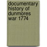 Documentary History Of Dunmores War 1774 by Unknown