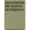 Documentos Del Archivo De Belgrano ... door Mitre Museo