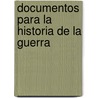 Documentos Para La Historia De La Guerra door Jos� Sep�Lveda