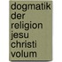 Dogmatik Der Religion Jesu Christi Volum