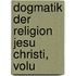 Dogmatik Der Religion Jesu Christi, Volu