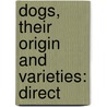 Dogs, Their Origin And Varieties: Direct door Onbekend